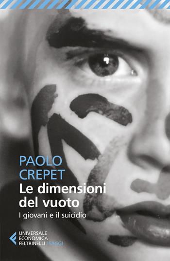 Le dimensioni del vuoto. I giovani e il suicidio - Paolo Crepet - Libro Feltrinelli 2021, Universale economica. Saggi | Libraccio.it
