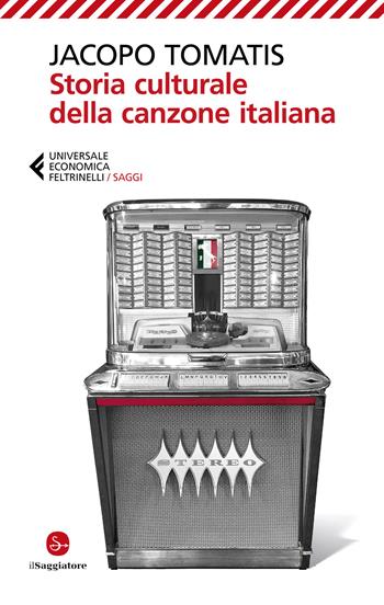 Storia culturale della canzone italiana - Jacopo Tomatis - Libro Feltrinelli 2021, Universale economica. Saggi | Libraccio.it