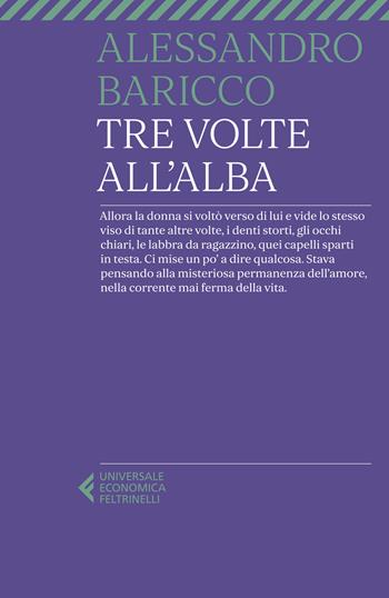 Tre volte all'alba - Alessandro Baricco - Libro Feltrinelli 2022, Universale economica | Libraccio.it