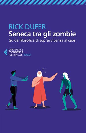 Seneca tra gli zombie. Guida filosofica di sopravvivenza al caos - Rick DuFer - Libro Feltrinelli 2024, Universale economica. Saggi | Libraccio.it