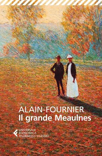 Il grande Meaulnes - Henri Alain-Fournier - Libro Feltrinelli 2013, Universale economica. I classici | Libraccio.it