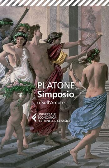 Simposio o sull'amore. Testo greco a fronte - Platone - Libro Feltrinelli 2013, Universale economica. I classici | Libraccio.it