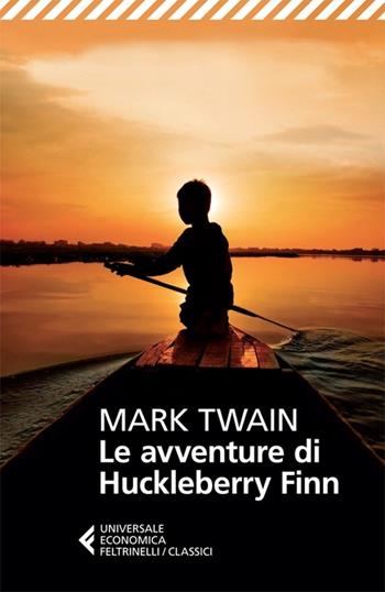 Le avventure di Huckleberry Finn - Mark Twain - Libro Feltrinelli 2013, Universale economica. I classici | Libraccio.it