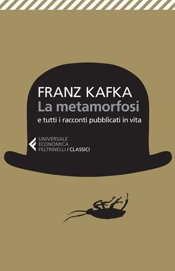 La metamorfosi e tutti racconti pubblicati in vita - Franz Kafka - Libro Feltrinelli 2013, Universale economica. I classici | Libraccio.it