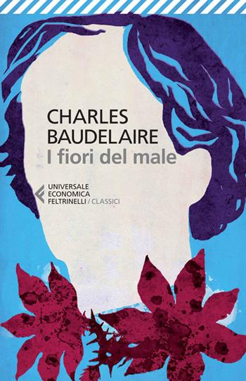 I fiori del male. Testo francese a fronte - Charles Baudelaire - Libro Feltrinelli 2014, Universale economica. I classici | Libraccio.it
