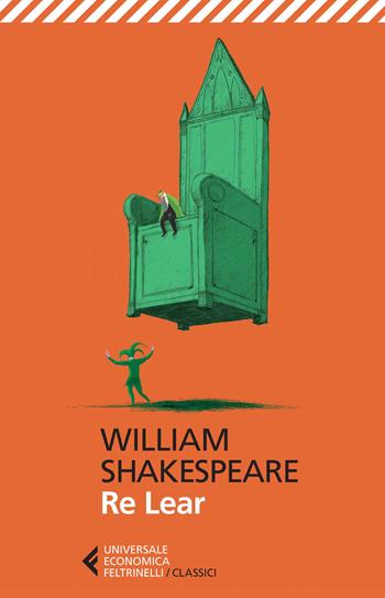 Re Lear. Testo inglese a fronte - William Shakespeare - Libro Feltrinelli 2014, Universale economica. I classici | Libraccio.it