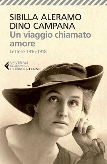 Un viaggio chiamato amore. Lettere (1916-1918) - Sibilla Aleramo, Dino Campana - Libro Feltrinelli 2015, Universale economica. I classici | Libraccio.it