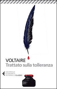 Il trattato sulla tolleranza - Voltaire - Libro Feltrinelli 2015, Universale economica. I classici | Libraccio.it
