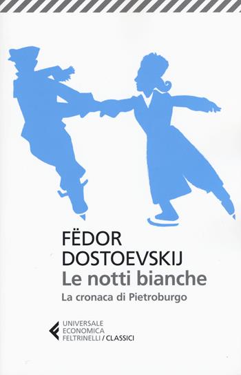Le notti bianche-La cronaca di Pietroburgo - Fëdor Dostoevskij - Libro Feltrinelli 2015, Universale economica. I classici | Libraccio.it