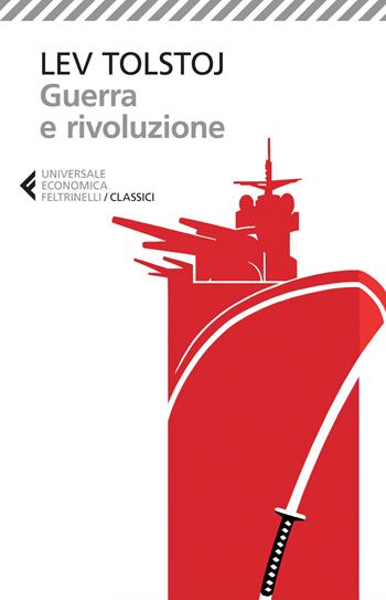 Guerra e rivoluzione - Lev Tolstoj - Libro Feltrinelli 2015, Universale economica. I classici | Libraccio.it