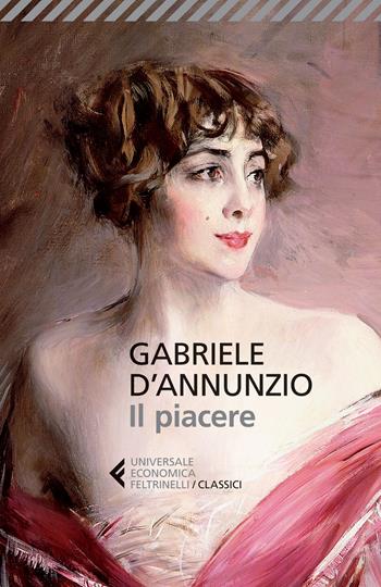 Il piacere - Gabriele D'Annunzio - Libro Feltrinelli 2015, Universale economica. I classici | Libraccio.it