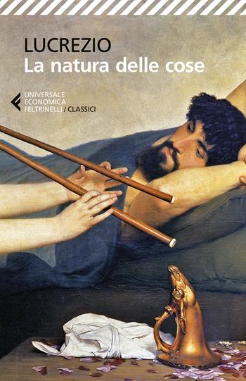 La natura delle cose. Testo latino a fronte - Tito Lucrezio Caro - Libro Feltrinelli 2015, Universale economica. I classici | Libraccio.it