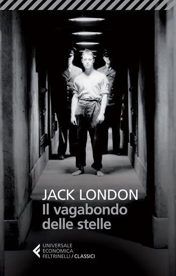 Il vagabondo delle stelle - Jack London - Libro Feltrinelli 2015, Universale economica. I classici | Libraccio.it