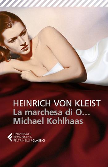La marchesa di O...-Michael Kohlhaas - Heinrich von Kleist - Libro Feltrinelli 2015, Universale economica. I classici | Libraccio.it