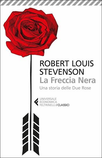 La freccia nera - Robert Louis Stevenson - Libro Feltrinelli 2016, Universale economica. I classici | Libraccio.it