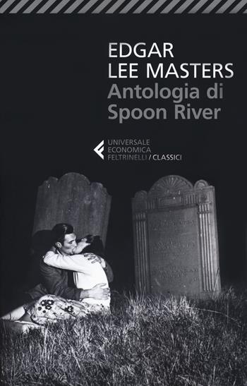 Antologia di Spoon River. Testo inglese a fronte - Edgar Lee Masters - Libro Feltrinelli 2018, Universale economica. I classici | Libraccio.it