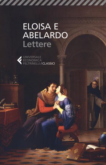 Eloisa e Abelardo. Lettere - Pietro Abelardo - Libro Feltrinelli 2017, Universale economica. I classici | Libraccio.it