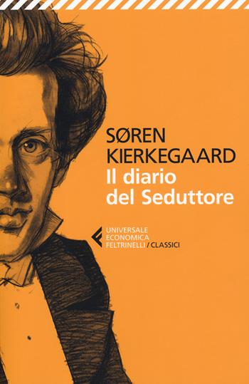 Il diario del seduttore - Søren Kierkegaard - Libro Feltrinelli 2019, Universale economica. I classici | Libraccio.it
