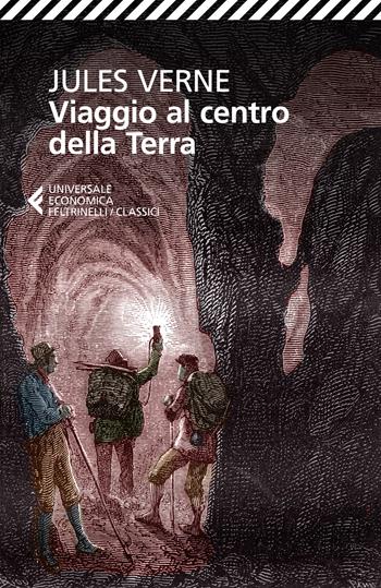 Viaggio al centro della Terra - Jules Verne - Libro Feltrinelli 2019, Universale economica. I classici | Libraccio.it