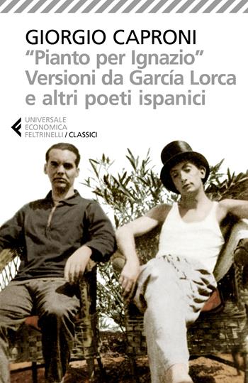 «Pianto per Ignazio». Versioni da García Lorca e altri poeti ispanici  - Libro Feltrinelli 2020, Universale economica. I classici | Libraccio.it