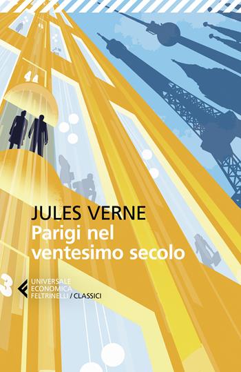 Parigi nel ventesimo secolo - Jules Verne - Libro Feltrinelli 2023, Universale economica. I classici | Libraccio.it