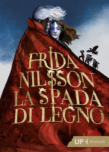 La spada di legno - Frida Nilsson - Libro Feltrinelli 2019, Up Feltrinelli | Libraccio.it