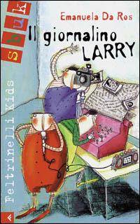 Il giornalino Larry - Emanuela Da Ros - Libro Feltrinelli 2001, Feltrinelli kids. Sbuk | Libraccio.it