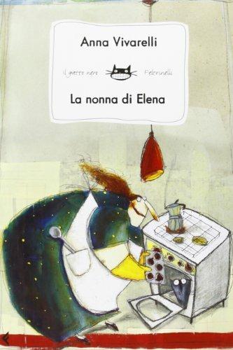 La nonna di Elena - Anna Vivarelli - Libro Feltrinelli 2006, Feltrinelli Kids. Babù | Libraccio.it