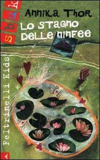 Lo stagno delle ninfee - Annika Thor - Libro Feltrinelli 2002, Feltrinelli kids. Sbuk | Libraccio.it