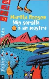 Mia sorella è un mostro - Martha Heesen - Libro Feltrinelli 2002, Feltrinelli Kids. Sbuk | Libraccio.it