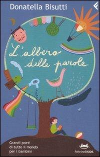 L'albero delle parole. Grandi poeti di tutto il mondo per i bambini - Donatella Bisutti - Libro Feltrinelli 2009, Feltrinelli kids | Libraccio.it