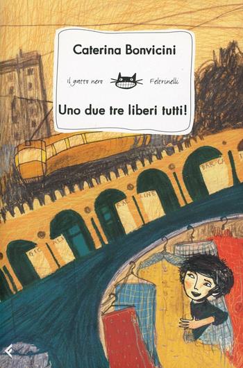 Uno due tre liberi tutti! - Caterina Bonvicini - Libro Feltrinelli 2007, Feltrinelli Kids. Il gatto nero | Libraccio.it