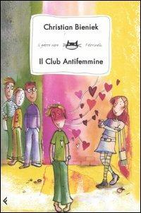 Il club antifemmine - Christian Bieniek - Libro Feltrinelli 2006, Feltrinelli Kids. Il gatto nero | Libraccio.it