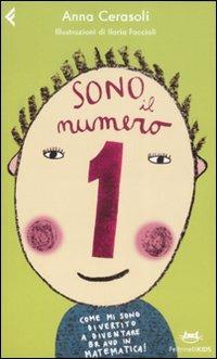 Sono il numero 1. Come mi sono divertito a diventare bravo in matematica! Ediz. illustrata - Anna Cerasoli - Libro Feltrinelli 2009, Feltrinelli kids | Libraccio.it