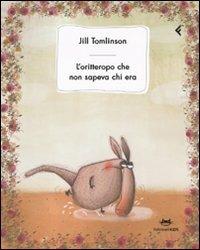 L' oritteropo che non sapeva chi era - Jill Tomlinson - Libro Feltrinelli 2009, Feltrinelli Kids | Libraccio.it