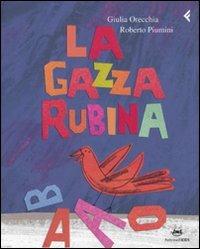 La gazza rubina - Roberto Piumini, Giulia Orecchia - Libro Feltrinelli 2009, Feltrinelli Kids | Libraccio.it