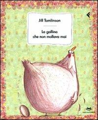 La gallina che non mollava mai - Jill Tomlinson - Libro Feltrinelli 2010, Feltrinelli kids | Libraccio.it