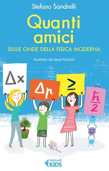 Quanti amici. Sulle onde della fisica moderna - Stefano Sandrelli - Libro Feltrinelli 2012, Feltrinelli Kids. Sbuk | Libraccio.it