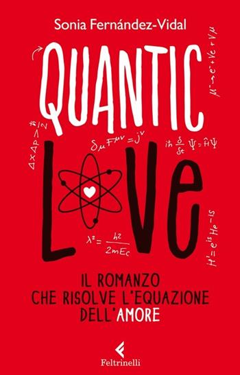 Quantic love. Il romanzo che risolve l'equazione dell'amore - Sonia Fernández-Vidal - Libro Feltrinelli 2013, Feltrinelli kids | Libraccio.it