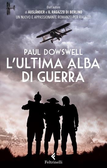 L'ultima alba di guerra - Paul Dowswell - Libro Feltrinelli 2013, Feltrinelli kids | Libraccio.it