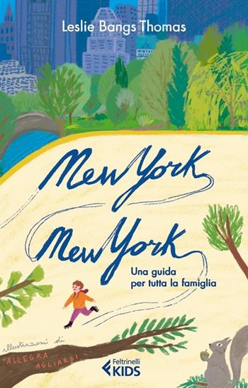 New York, New York. Una guida per tutta la famiglia - Leslie Bangs Thomas - Libro Feltrinelli 2013, Feltrinelli Kids | Libraccio.it