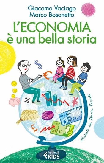 L'economia è una bella storia - Giacomo Vaciago, Marco Bosonetto - Libro Feltrinelli 2013, Feltrinelli Kids. Saggistica narrata | Libraccio.it