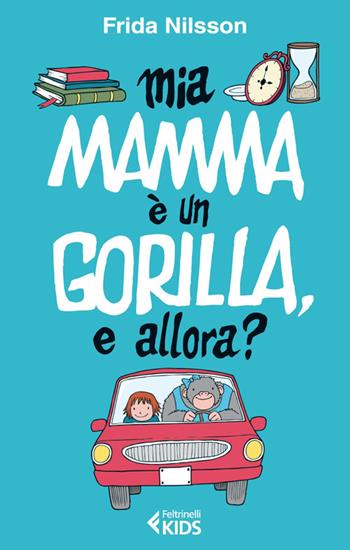 Mia mamma è un gorilla, e allora? - Frida Nilsson - Libro Feltrinelli 2014, Feltrinelli kids | Libraccio.it