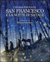 San Francesco e la notte di Natale - Chiara Frugoni, Felice Feltracco - Libro Feltrinelli 2014, Feltrinelli Kids | Libraccio.it