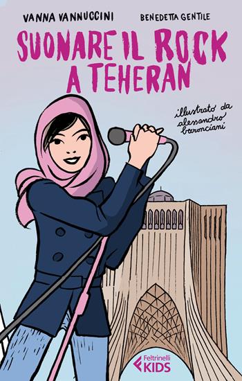 Suonare il rock a Teheran - Vanna Vannuccini, Benedetta Gentile - Libro Feltrinelli 2014, Feltrinelli Kids. Saggistica narrata | Libraccio.it