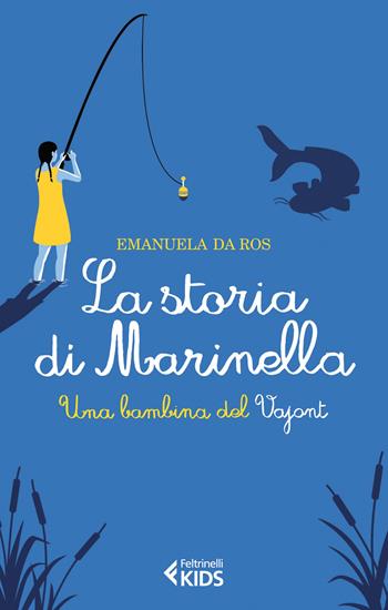 La storia di Marinella. Una bambina del Vajont - Emanuela Da Ros - Libro Feltrinelli 2015, Feltrinelli kids | Libraccio.it