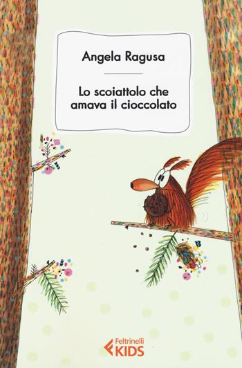 Lo scoiattolo cha amava il cioccolato - Angela Ragusa - Libro Feltrinelli 2017, Feltrinelli kids | Libraccio.it