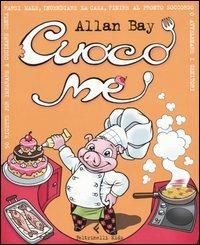 Cuoco me - Allan Bay - Libro Feltrinelli 2005, Feltrinelli Kids | Libraccio.it