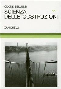 Scienza delle costruzioni. Vol. 1 - Odone Belluzzi - Libro Zanichelli 1966 | Libraccio.it