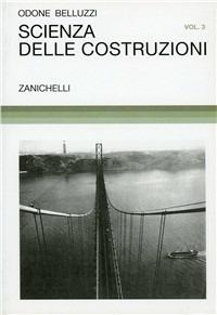Scienza delle costruzioni. Vol. 3 - Odone Belluzzi - Libro Zanichelli 1966 | Libraccio.it